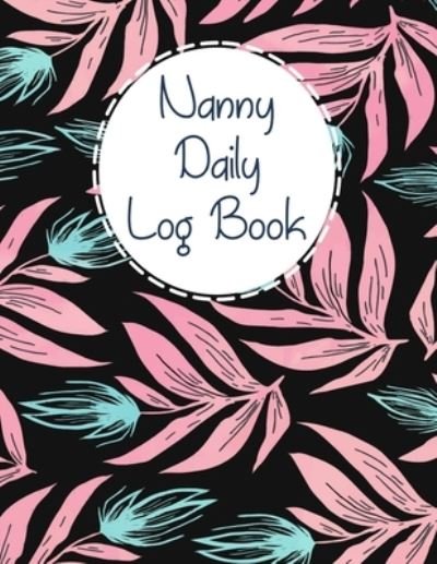 Cover for Smw Publishing · Nanny Daily Log Book (Paperback Bog) (2019)