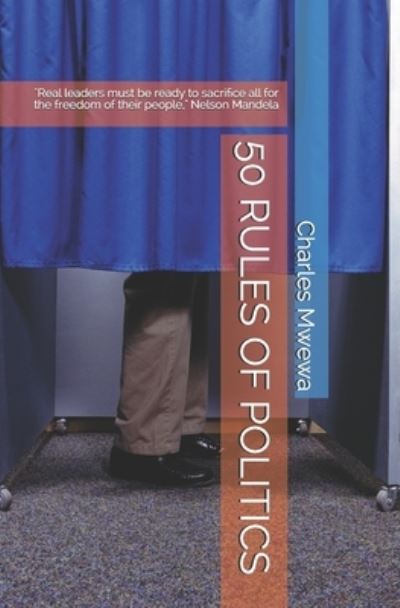 50 Rules of Politics - Charles Mwewa - Książki - Independently Published - 9781703467710 - 28 października 2019