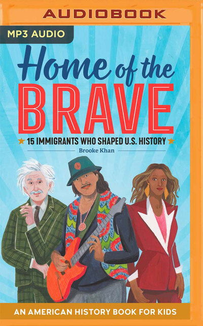 Cover for Brooke Khan · Home of the Brave An American History Book for Kids, 15 Immigrants Who Shaped U.S. History (CD) (2020)