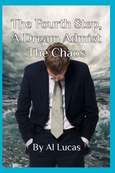 Cover for Al Lucas · The Fourth Step, a Dream Amidst the Chaos (Paperback Book) (2020)