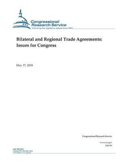Cover for Congressional Research Service · Bilateral and Regional Trade Agreements (Paperback Book) (2018)