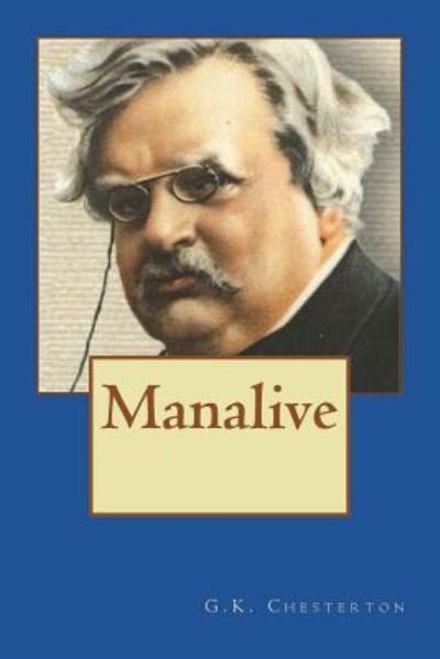 Manalive - G K Chesterton - Books - Createspace Independent Publishing Platf - 9781722446710 - July 6, 2018