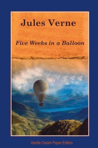 Five Weeks in a Balloon - Jules Verne - Livros - Createspace Independent Publishing Platf - 9781723209710 - 25 de julho de 2018