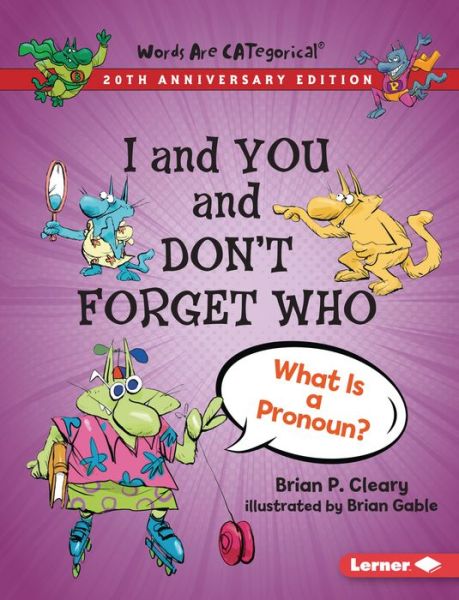 Cover for Brian P. Cleary · I and You and Don't Forget Who, 20th Anniversary Edition: What Is a Pronoun? - Words Are CATegorical (20th Anniversary Editions) (Paperback Book) [20th Anniversary edition] (2021)