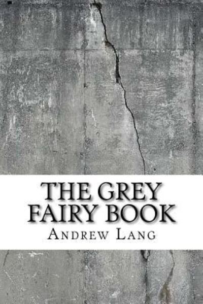 The Grey Fairy Book - Andrew Lang - Books - Createspace Independent Publishing Platf - 9781729520710 - October 28, 2018