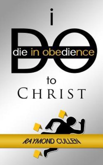 Cover for Raymond Cullen · I Do (Die in Obedience) to Christ (Paperback Book) (2019)