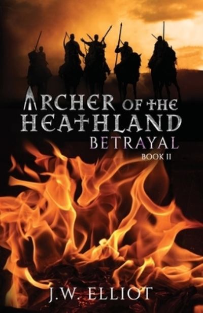 Cover for J W Elliot · Archer of the Heathland: Betrayal - Archer of the Heathland (Pocketbok) (2018)