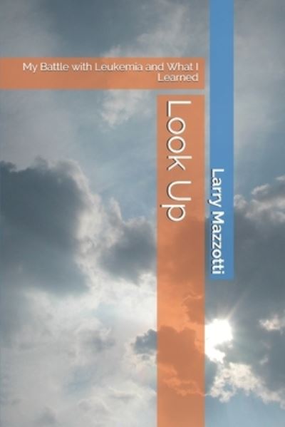 Cover for Larry Mazzotti · Look Up: My Battle with Leukemia and What I Learned (Paperback Book) (2020)