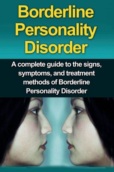 Alyssa Stone · Borderline Personality Disorder: A Complete Guide to the Signs, Symptoms, and Treatment Methods of Borderline Personality Disorder (Paperback Bog) (2019)