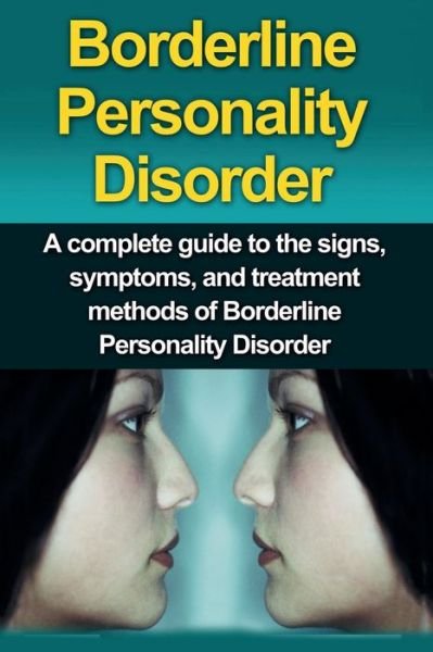 Alyssa Stone · Borderline Personality Disorder: A Complete Guide to the Signs, Symptoms, and Treatment Methods of Borderline Personality Disorder (Paperback Book) (2019)