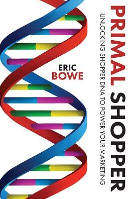 Cover for Eric Bowe · Primal Shopper : Unlocking Shopper DNA to Power Your Marketing (Paperback Book) (2019)