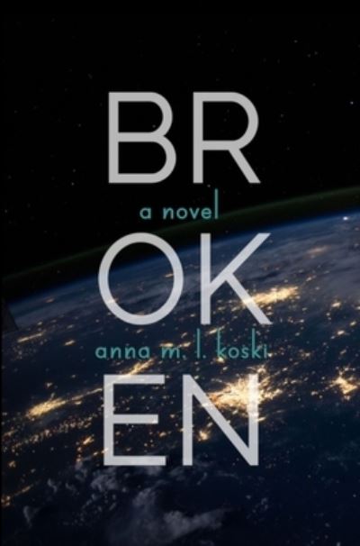 Cover for Anna M L Koski · Broken (Hardcover Book) (2021)