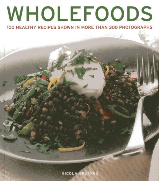 Cover for Nicola Graimes · Wholefoods: 100 Healthy Recipes Shown in More Than 300 Photographs (Paperback Book) (2016)