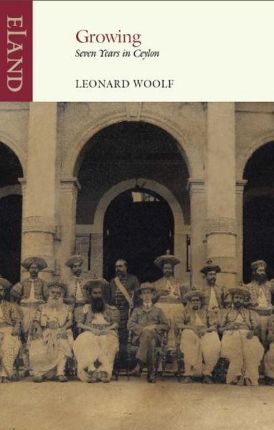 Growing: Seven Years in Ceylon - Leonard Woolf - Livros - Eland Publishing Ltd - 9781780600710 - 4 de setembro de 2015