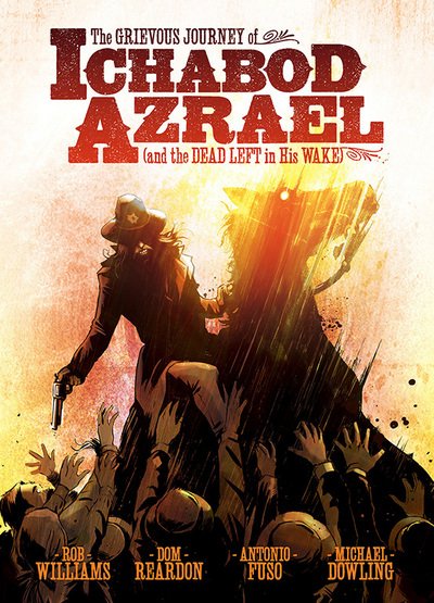 Cover for Rob Williams · The Grievous Journey of Ichabod Azrael (And The Dead Left In His Wake) - Ichabod Azrael (Paperback Book) (2015)