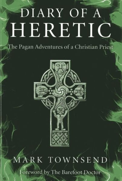 Cover for Mark Townsend · Diary of a Heretic – The Pagan Adventures of a Christian Priest (Paperback Book) (2013)