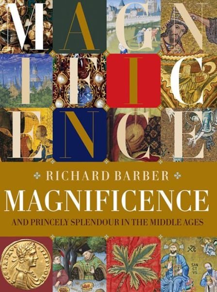 Cover for Richard Barber · Magnificence: and Princely Splendour in the Middle Ages (Hardcover Book) (2020)