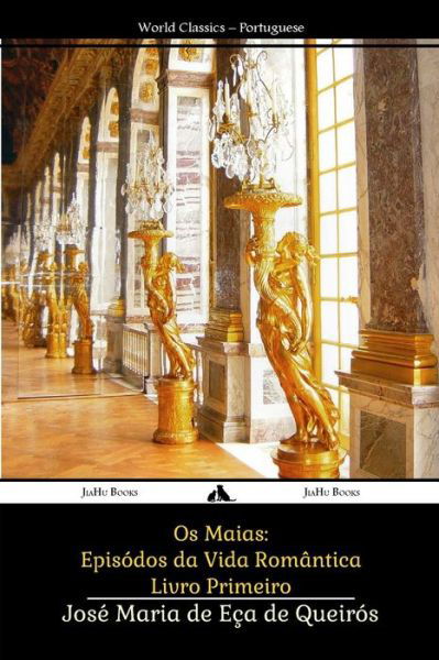 Cover for José Maria De Eça De Queirós · Os Maias: Episódios Da Vida Romântica (Taschenbuch) [Portuguese edition] (2014)
