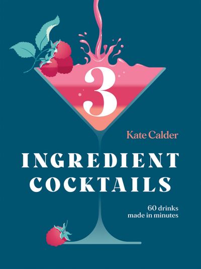 Cover for Kate Calder · Three Ingredient Cocktails: 60 Drinks Made in Minutes (Hardcover Book) (2021)