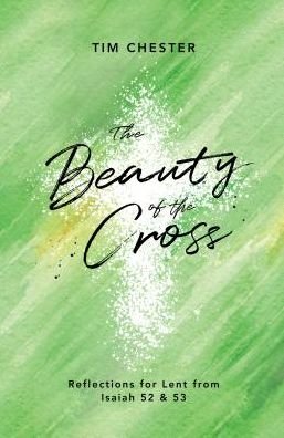 Cover for Tim Chester · The Beauty of the Cross: Reflections for Lent from Isaiah 52 &amp; 53 (Paperback Book) (2019)
