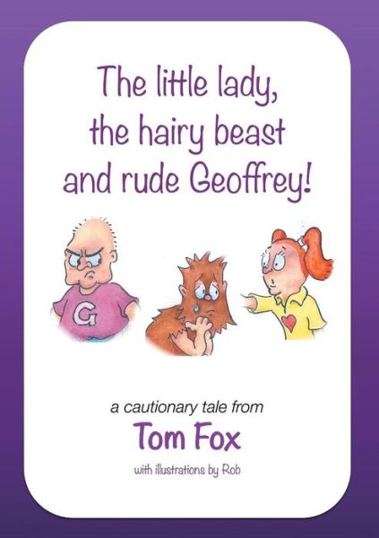 The little lady, the hairy beast and rude Geoffrey! - Tom Fox - Kirjat - New Generation Publishing - 9781785072710 - perjantai 24. huhtikuuta 2015