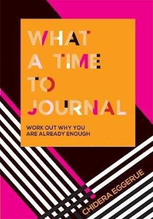 Cover for Chidera Eggerue · What a Time to Journal: Work Out Why You Are Already Enough (Stationery) (2020)