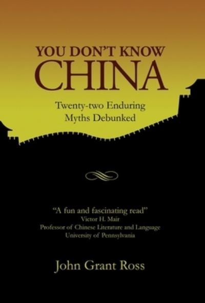 You Don't Know China - John Grant Ross - Books - Camphor Press Ltd - 9781788691710 - October 14, 2019