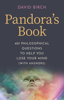 Cover for David Birch · Pandora's Book: 401 Philosophical Questions to Help You Lose Your Mind (with answers) (Paperback Book) (2021)