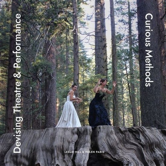 Cover for Leslie Hill · Devising Theatre and Performance: Curious Methods (Paperback Book) [New edition] (2021)