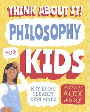 Cover for Alex Woolf · Think About It! Philosophy for Kids: Key Ideas Clearly Explained (Paperback Bog) (2021)