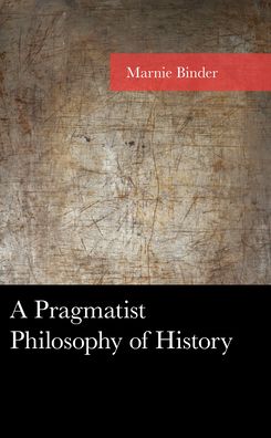 Cover for Marnie Binder · A Pragmatist Philosophy of History - American Philosophy Series (Hardcover Book) (2023)