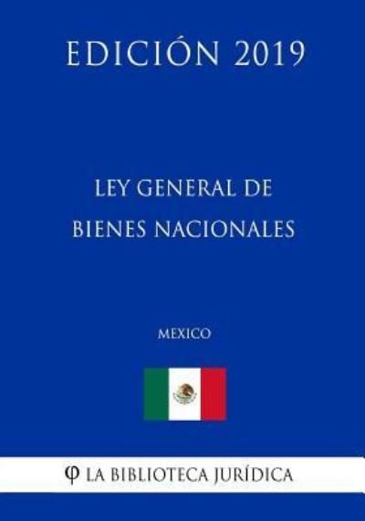 Cover for La Biblioteca Juridica · Ley General de Bienes Nacionales (Mexico) (Edicion 2019) (Paperback Bog) (2019)
