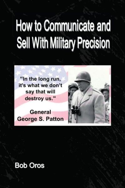 Cover for Bob Oros · How to Communicate and Sell With Military Precision (Paperback Book) (2019)