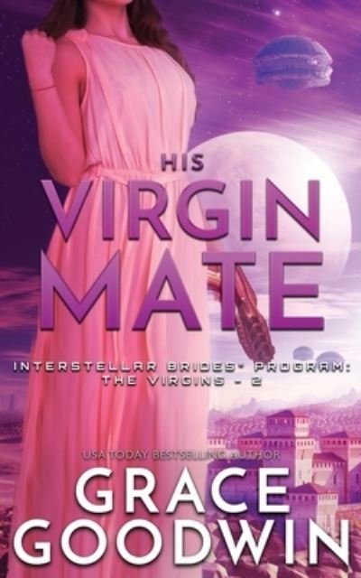 Cover for Grace Goodwin · His Virgin Mate - Interstellar Brides (r) Program: The Virgins (Paperback Book) (2019)