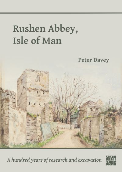 Cover for Peter Davey · Rushen Abbey, Isle of Man: A Hundred Years of Research and Excavation (Paperback Book) (2023)