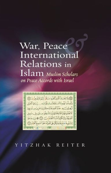 Cover for Yitzhak Reiter · War, Peace &amp; International Relations in Islam: Muslim Scholars on Peace Accords with Israel (Hardcover Book) (2011)