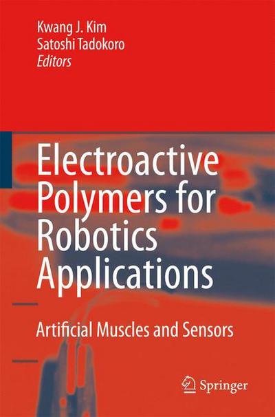 Cover for Kwang J Kim · Electroactive Polymers for Robotic Applications: Artificial Muscles and Sensors (Hardcover Book) (2007)