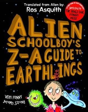 Cover for Ros Asquith · Alien Schoolboy's Z-A Guide to Earthlings - Letters from an Alien Schoolboy (Paperback Book) (2012)