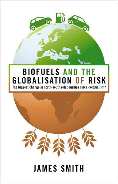 Cover for Professor James Smith · Biofuels and the Globalization of Risk: The Biggest Change in North-South Relationships Since Colonialism? (Gebundenes Buch) (2010)