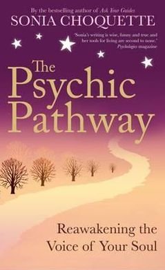 The Psychic Pathway: Reawakening the Voice of Your Soul - Sonia Choquette - Livros - Hay House UK Ltd - 9781848502710 - 3 de janeiro de 2011