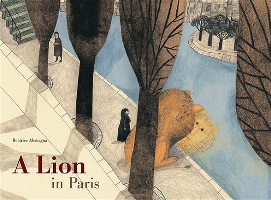 Cover for Beatrice Alemagna · A Lion in Paris (Hardcover bog) (2014)