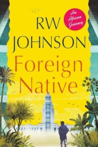 Cover for R.W. Johnson · Foreign Native: An African Journey (Paperback Book) (2020)