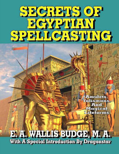 Secrets of Egyptian Spellcasting: Amulets, Talismans, and Magickal Lifeforms - William Kern - Libros - Inner Light - 9781892062710 - 25 de enero de 2013