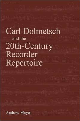 Cover for Andrew Mayes · Carl Dolmetsch and the 20th-century Recorder Repertoire (Paperback Book) (2011)