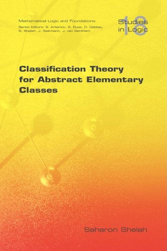 Cover for Saharon Shelah · Classification Theory for Abstract Elementary Classes (Studies in Logic: Mathematical Logic and Foundations) (Paperback Book) (2009)