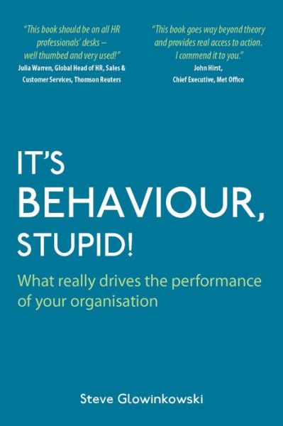 Cover for Steve Glowinkowski · It's Behaviour, Stupid!: What Really Drives the Performance of Your Organisation (Paperback Book) (2009)
