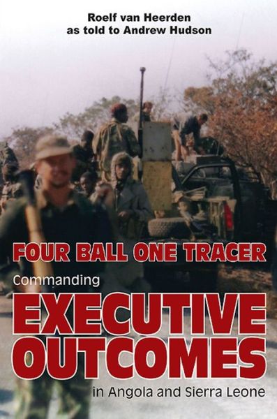 Cover for Roelf Van Heerden · Four Ball One Tracer: Commanding Executive Outcomes in Angola and Sierra Leone (Paperback Book) (2015)