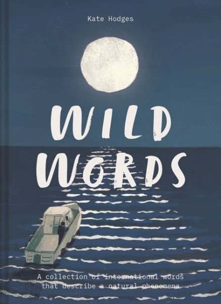 Cover for Kate Hodges · Wild Words: How language engages with nature: A collection of international words that describe a natural phenomenon (Innbunden bok) (2021)