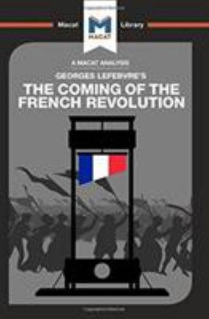 Cover for Tom Stammers · An Analysis of Georges Lefebvre's The Coming of the French Revolution - The Macat Library (Hardcover Book) (2017)