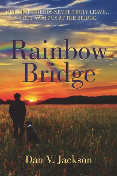 Cover for Dan V. Jackson · Rainbow Bridge Our Best Friends Never Truly Leave... They Await Us at the Bridge (Book) (2020)